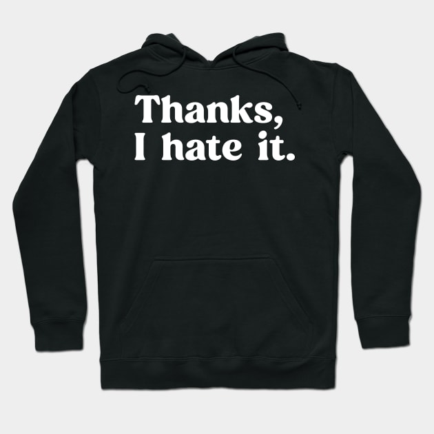 Funny Saying Thanks, I hate it. Meme Hoodie by TeeTypo